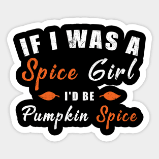 If I Was A Spice Girl I'd Be Pumpkin Spice Sticker